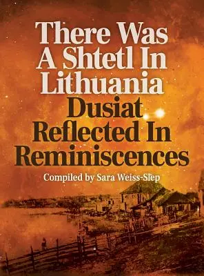 V Litve bol štetl: Dusiat v spomienkach - There Was A Shtetl In Lithuania: Dusiat Reflected In Reminiscences