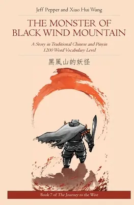 Netvor z Čiernej hory: Príbeh v tradičnej čínštine a pinyin, slovná zásoba 1200 slov - The Monster of Black Wind Mountain: A Story in Traditional Chinese and Pinyin, 1200 Word Vocabulary Level