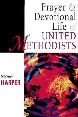 Modlitba a zbožný život spojených metodistov - Prayer and Devotional Life of United Methodists