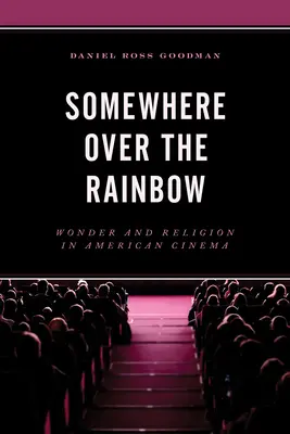 Niekde za dúhou: Zázrak a náboženstvo v americkej kinematografii - Somewhere Over the Rainbow: Wonder and Religion in American Cinema