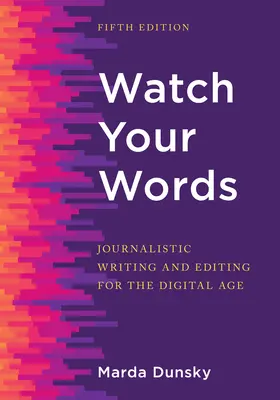 Watch Your Words: Novinárske písanie a editovanie pre digitálny vek - Watch Your Words: Journalistic Writing and Editing for the Digital Age