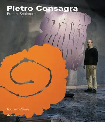 Pietro Consagra: Frontálne sochárstvo - Pietro Consagra: Frontal Sculpture