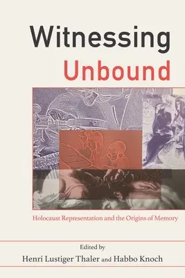 Svedectvo bez hraníc: Reprezentácia holokaustu a počiatky pamäti - Witnessing Unbound: Holocaust Representation and the Origins of Memory