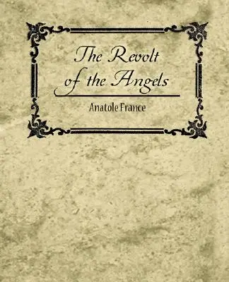 Vzbura anjelov - Anatole France - The Revolt of the Angels - Anatole France
