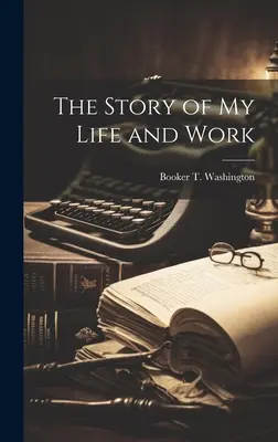 Príbeh môjho života a práce - The Story of my Life and Work