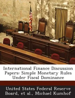 Diskusné dokumenty o medzinárodných financiách: Jednoduché menové pravidlá pri fiškálnej dominancii - International Finance Discussion Papers: Simple Monetary Rules Under Fiscal Dominance