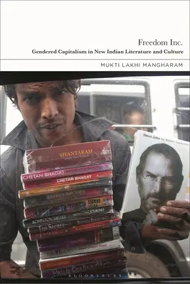 Freedom Inc.: Rodovo podmienený kapitalizmus v novej indickej literatúre a kultúre - Freedom Inc.: Gendered Capitalism in New Indian Literature and Culture