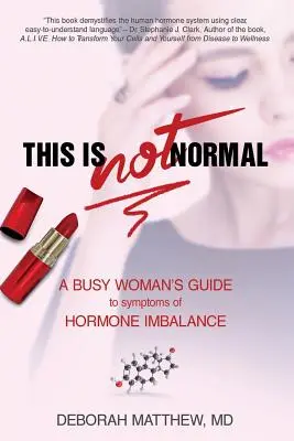 Toto nie je normálne!: Príručka zaneprázdnenej ženy o príznakoch hormonálnej nerovnováhy - This Is NOT Normal!: A Busy Woman's Guide to Symptoms of Hormone Imbalance