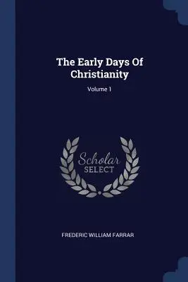 Rané dni kresťanstva; zväzok 1 - The Early Days Of Christianity; Volume 1