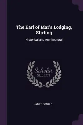 The Earl of Mar's Lodging, Stirling (Ubytovanie grófa Mara v Stirlingu): Stirling: Historické a architektonické údaje - The Earl of Mar's Lodging, Stirling: Historical and Architectural