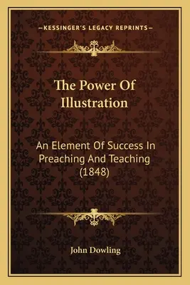 Sila ilustrácie: (1848) - The Power Of Illustration: An Element Of Success In Preaching And Teaching (1848)