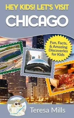 Hej, deti! Navštívme Chicago: Zábavné fakty a úžasné objavy pre deti - Hey Kids! Let's Visit Chicago: Fun Facts and Amazing Discoveries for Kids