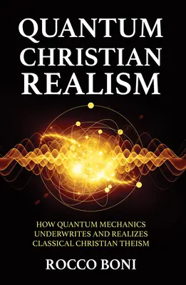 Kvantový kresťanský realizmus: Ako kvantová mechanika podmieňuje a realizuje klasický kresťanský teizmus - Quantum Christian Realism: How Quantum Mechanics Underwrites and Realizes Classical Christian Theism