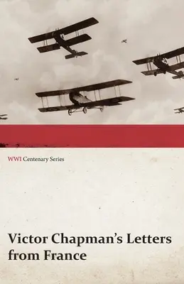 Listy Victora Chapmana z Francúzska (séria k storočnici prvej svetovej vojny) - Victor Chapman's Letters from France (WWI Centenary Series)