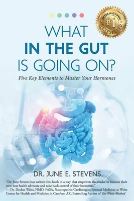 Čo sa to tu deje? Päť kľúčových prvkov na ovládnutie vašich hormónov - What in the Gut Is Going On?: Five Key Elements to Master Your Hormones