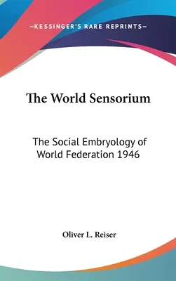 Svetové senzorium: Sociálna embryológia svetovej federácie 1946 - The World Sensorium: The Social Embryology of World Federation 1946
