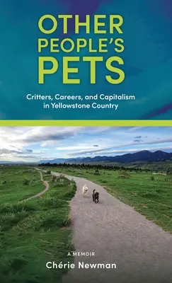 Domáce zvieratá iných ľudí: Zviera, kariéra a kapitalizmus v Yellowstonskej krajine - Other People's Pets: Critters, Careers, and Capitalism in Yellowstone Country