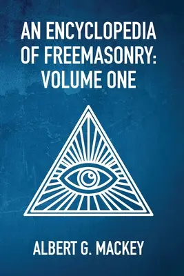Encyklopédia slobodomurárstva, zv. 1 - An Encyclopedia Of Freemasonry Vol 1