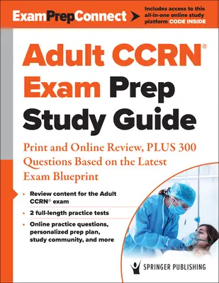 Príručka na prípravu na skúšku Ccrn(r) pre dospelých: Tlač a online prehľad, plus 300 otázok na základe najnovšieho plánu skúšky - Adult Ccrn(r) Exam Prep Study Guide: Print and Online Review, Plus 300 Questions Based on the Latest Exam Blueprint