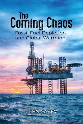 Prichádzajúci chaos: Vyčerpanie fosílnych palív a globálne otepľovanie - The Coming Chaos: Fossil Fuel Depletion and Global Warming