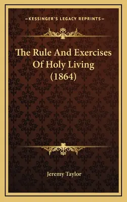 The Rule And Exercises Of Holy Living (1864)