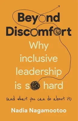 Za hranice nepohodlia: Prečo je inkluzívne vedenie také ťažké (a čo s tým môžete urobiť) - Beyond Discomfort: Why Inclusive Leadership Is So Hard (and What You Can Do about It)