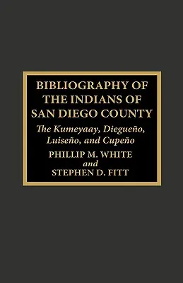 Bibliografia indiánov okresu San Diego: Kumeyaay, Diegueno, Luiseno a Cupeno - Bibliography of the Indians of San Diego County: The Kumeyaay, Diegueno, Luiseno, and Cupeno