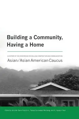 Budovať komunitu, mať domov: A History of the Conference on College Composition and Communication Asian/Asian American Caucus - Building a Community, Having a Home: A History of the Conference on College Composition and Communication Asian/Asian American Caucus