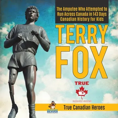 Terry Fox - Amputovaný, ktorý sa pokúsil prebehnúť Kanadu za 143 dní Kanadská história pre deti Praví kanadskí hrdinovia - Terry Fox - The Amputee Who Attempted to Run Across Canada in 143 Days Canadian History for Kids True Canadian Heroes