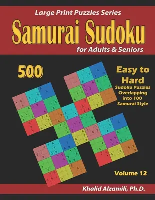 Samurai Sudoku pre dospelých a seniorov: 500 ľahkých až ťažkých sudoku hádaniek s presahom do 100 hádaniek v samurajskom štýle - Samurai Sudoku for Adults & Seniors: 500 Easy to Hard Sudoku Puzzles Overlapping into 100 Samurai Style