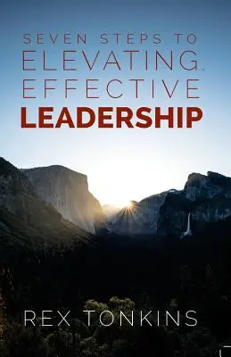 Sedem krokov k povznášajúcemu a efektívnemu vedeniu - Seven Steps To Elevating, Effective Leadership