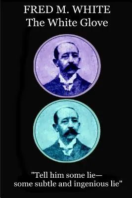 Fred M. White - Biela rukavica: Povedzte mu nejakú lož - nejakú rafinovanú a dômyselnú lož.