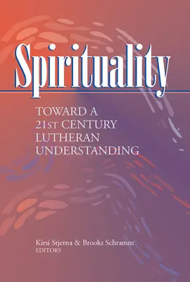 Spiritualita: smerom k luteránskemu chápaniu 21. storočia - Spirituality: Toward a 21st Century Lutheran Understanding