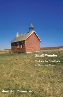 Malý zázrak: Malá červená škola v histórii a pamäti - Small Wonder: The Little Red Schoolhouse in History and Memory