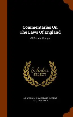 Komentáre k anglickým zákonom: O súkromných krivdách - Commentaries On The Laws Of England: Of Private Wrongs