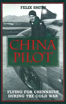 Čína Pilotný projekt: Lietanie pre Chennaulta počas studenej vojny - China Pilot: Flying for Chennault During the Cold War