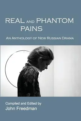 Skutočné a fantómové bolesti: Antológia novej ruskej drámy - Real and Phantom Pains: An Anthology of New Russian Drama
