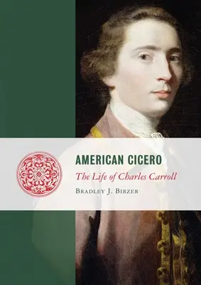 Americký Cicero: Život Charlesa Carrolla - American Cicero: The Life of Charles Carroll