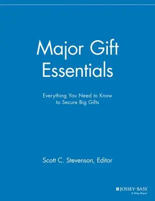 Základy veľkých darov: Všetko, čo potrebujete vedieť, aby ste si zabezpečili veľké dary - Major Gift Essentials: Everything You Need to Know to Secure Big Gifts