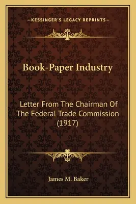 Knižno-papierenský priemysel: List predsedu Federálnej obchodnej komisie (1917) - Book-Paper Industry: Letter From The Chairman Of The Federal Trade Commission (1917)