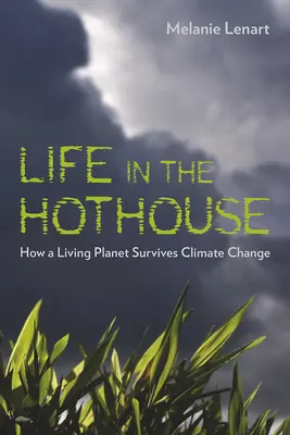 Život v skleníku: Ako živá planéta prežíva klimatické zmeny - Life in the Hothouse: How a Living Planet Survives Climate Change