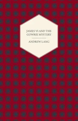 Jakub VI. a záhada Gowrie - James VI And The Gowrie Mystery