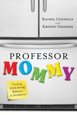 Profesorka mamička: Hľadanie rovnováhy medzi prácou a rodinou na akademickej pôde - Professor Mommy: Finding Work-Family Balance in Academia