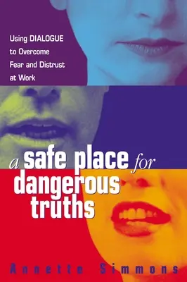 Bezpečné miesto pre nebezpečné pravdy: Využitie dialógu na prekonanie strachu a nedôvery v práci - A Safe Place for Dangerous Truths: Using Dialogue to Overcome Fear and Distrust at Work