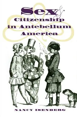 Sex and Citizenship in Antebellum America (Sex a občianstvo v Amerike v období Antebellum) - Sex and Citizenship in Antebellum America
