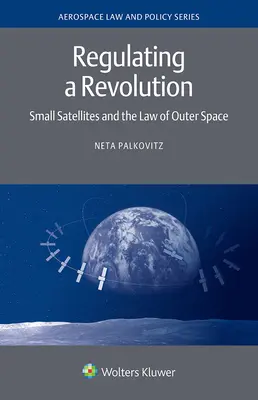 Regulácia revolúcie: Malé satelity a vesmírne právo - Regulating a Revolution: Small Satellites and the Law of Outer Space
