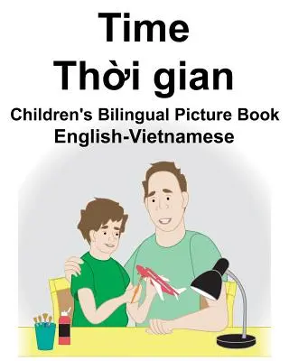 Anglicko-vietnamský čas Detská dvojjazyčná obrázková kniha - English-Vietnamese Time Children's Bilingual Picture Book