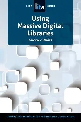 Používanie masívnej digitálnej knižnice: Lita Sprievodca - Using Massive Digital Librarise: A Lita Guide