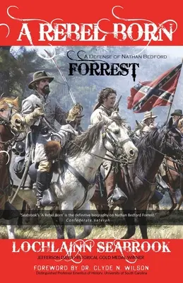 Narodil sa ako rebel: Obrana Nathana Bedforda Forresta - A Rebel Born: A Defense of Nathan Bedford Forrest