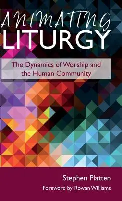 Animating Liturgy: Dynamika bohoslužby a ľudského spoločenstva - Animating Liturgy: The Dynamics of Worship and the Human Community